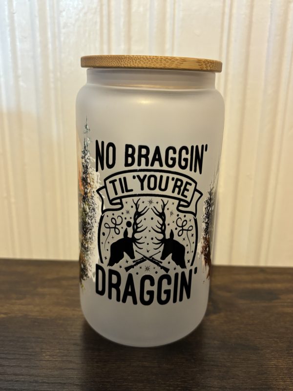 no braggin till your dragging